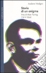 Storia di un enigma. Vita di Alan Turing (1912-1954) libro