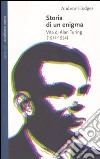 Storia di un enigma. Vita di Alan Turing (1912-1954) libro