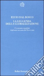 La leggenda della globalizzazione. L'economia mondiale degli anni novanta del Novecento