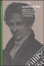 La prova di Abel. Saggio sulle fonti e sul significato della irrisolvibilità in matematica