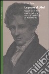 La prova di Abel. Saggio sulle fonti e sul significato della irrisolvibilità in matematica libro