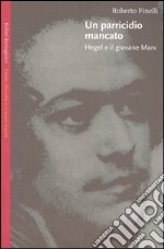 Un parricidio mancato. Hegel e il giovane Marx libro