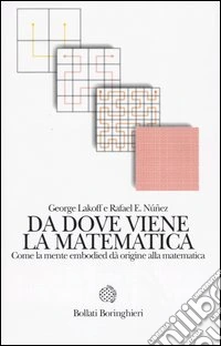 Da dove viene la matematica. Come la mente embodied dà origine alla matematica libro