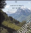 Le Alpi. Una regione unica al centro dell'Europa libro