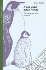 A qualcuno piace freddo. Temperatura, vita, materia libro