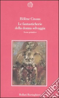 Le fantasticherie della donna selvaggia. Scene primitive libro
