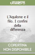 L'Aquilone e il filo. I confini della differenza libro