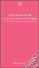 Un'altra storia è possibile. Scontro di civiltà, consenso sociale, globalizzazione