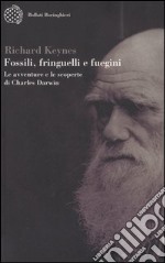 Fossili, fringuelli e fuegini. Le avventure e le scoperte di Charles Darwin