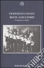 Molti, sani e forti. L'eugenetica in Italia libro