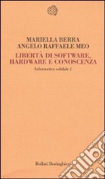 Informatica solidale 2. Libertà di software, hardware e conoscenza libro