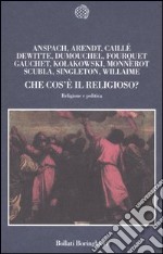 Che cos'è il religioso? Religione e politica libro