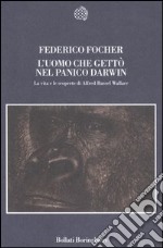 L'uomo che gettò nel panico Darwin. La vita e le scoperte di Alfred Russel Wallace