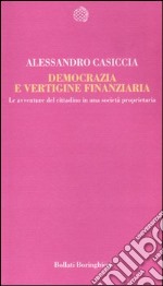 Democrazia e vertigine finanziaria. Le avventure del cittadino in una società proprietaria libro