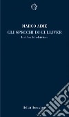 Gli specchi di Gulliver. In difesa del relativismo libro di Aime Marco