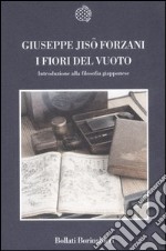 I fiori del vuoto. Introduzione alla filosofia giapponese libro