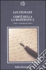 Com'è bella la matematica. Lettere a una giovane amica libro