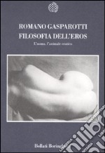 Filosofia dell'eros. L'uomo, l'animale erotico libro