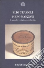 Piero Manzoni. In appendice tutti gli scritti dell'artista libro