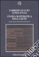 Storia matematica della rete. Dagli antichi codici all'era di Internet libro