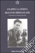 Maestri irregolari. Una lezione per il nostro presente libro