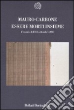 Essere morti insieme. L'evento dell'11 settembre 2001 libro