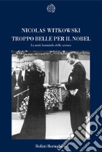 Troppo belle per il Nobel. La metà femminile della scienza libro