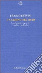 Un cerino nel buio. Come la cultura sopravvive a barbari e antibarbari libro