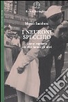 I neuroni specchio. Come capiamo ciò che fanno gli altri libro