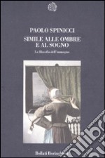 Simile alle ombre e al sogno. La filosofia dell'immagine libro