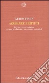 Azzerare i rifiuti. Vecchie e nuove soluzioni per una produzione e un consumo sostenibili libro