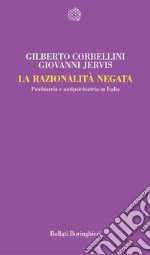 La razionalità negata. Psichiatria e antipsichiatria in Italia libro