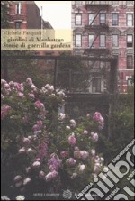 I giardini di Manhattan. Storie di guerrilla gardens. Ediz. illustrata libro