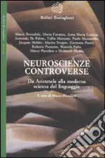 Neuroscienze controverse. Da Aristotele alla moderna scienza del linguaggio libro