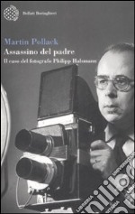 Assassino del padre. Il caso del fotografo Philipp Halsmann libro