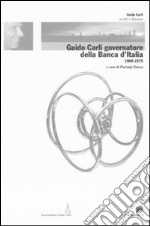 Guido Carli governatore della Banca d'Italia (1960-1975). Vol. 3 libro