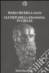 Gli inizi della filosofia: in Grecia libro