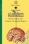 Le emozioni primordiali. Gli albori della coscienza libro di Denton Derek