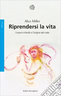 Riprendersi la vita. I traumi infantili e l'origine del male