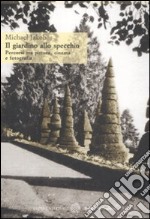 Il giardino allo specchio. Percorsi tra pittura, cinema e fotografia libro