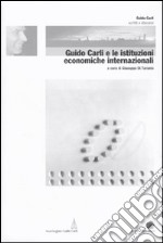 Guido Carli e le istituzioni economiche internazionali. Vol. 2 libro