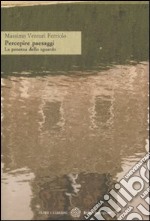 Percepire paesaggi. La potenza dello sguardo libro