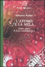 L'Atomo e la mela. Dodici storie di fisica contemporanea libro