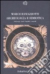 Archeologia e semiotica. Linguaggi, codici, logiche e modelli libro