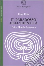 Il Paradosso dell'identità. Fisica, filosofia, letteratura libro