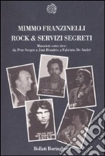 Rock & servizi segreti. Musicisti sotto tiro: Da Pete Seeger a Jimi Hendrix a Fabrizio De André libro