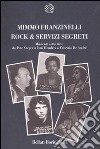 Rock & servizi segreti. Musicisti sotto tiro: Da Pete Seeger a Jimi Hendrix a Fabrizio De André libro