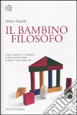 Il bambino filosofo. Come i bambini ci insegnano a dire la verità, amare e capire il senso della vita libro