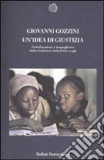 Un'idea di giustizia. Globalizzazione e ineguaglianza dalla rivoluzione industriale a oggi libro