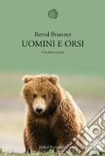 Uomini e orsi. Una breve storia libro